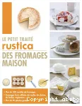 Le petit traité "Rustica" des fromages maison