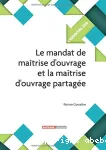 Le mandat de maîtrise d'ouvrage et la maîtrise d'ouvrage partagée