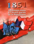 1851 Les Basses-Alpes à l'avant-garde de la République