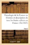 Pomologie de la France ou Histoire et description de tous les fruits cultivés en France et admis par le congrès pomologique
