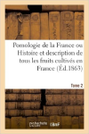 Pomologie de la France ou Histoire et description de tous les fruits cultivés en France et admis par le congrès pomologique